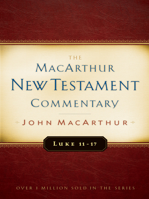 Title details for Luke 11-17 MacArthur New Testament Commentary by John MacArthur - Available